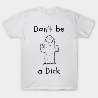 Don't be a Dick T-Shirt